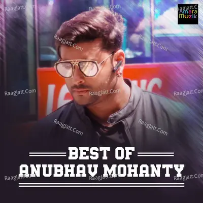 Best of Anubhav Mohanty - Humanne Sagar