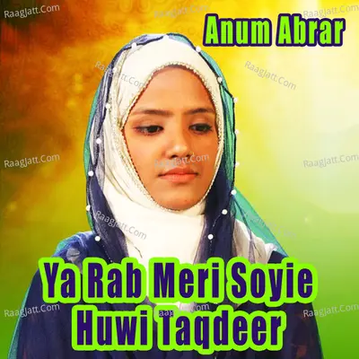 Ya Rab Meri Soyie Huwi Taqdeer - Anum Abrar