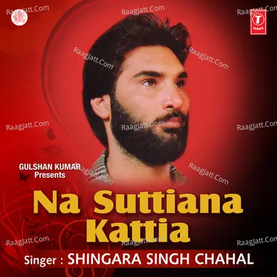 Na Suttiana Kattia - Shingara Singh Chahal