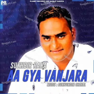 Aa Gya Vanjara - Sukhbir Rana