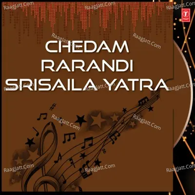 Chedam Rarandi Srisaila Yatra - D. Sarangapani