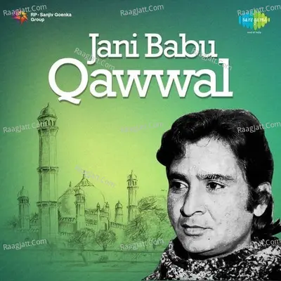 Hamd Naat Aur Maqabat Jani Babu Qawwal - Jani Babu Qawwal