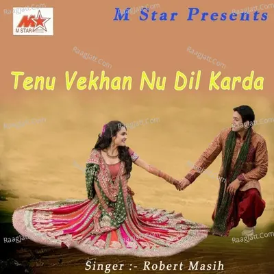 Tenu Vekhan Nu Dil Karda - Robert Masih