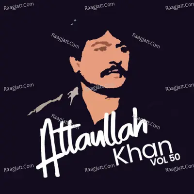 Atta Ullah Khan, Vol. 50 - Attaullah Khan