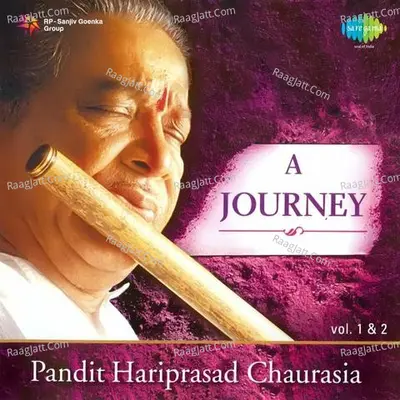 A Journey - Pandit Hariprasad Chaurasia Vol 2 - Pandit Hariprasad Chaurasia