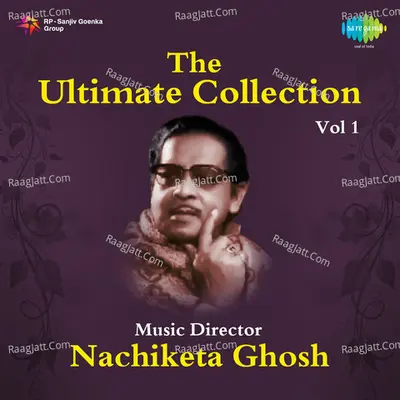 The Ultimate Collection - Music Director Nachiketa Ghosh -Vol -1 - Nachiketa Ghosh