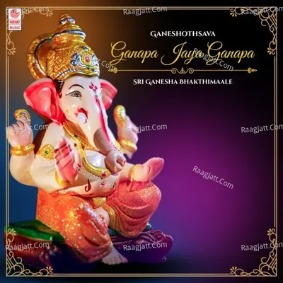 Ganeshothsava - Ganapa Jaya Ganapa - Sri Ganesha Bhakthimaale Poster