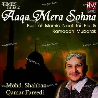 Aaqa Mera Sohna - Shahbaz Qamar Fareedi