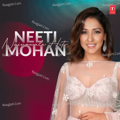 Neeti Mohan - Nainowale Hits Poster