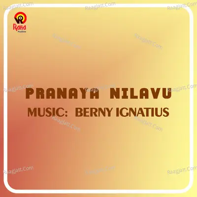 Pranaya Nilavu (Original Motion Picture Soundtrack) - Berny Ignatius