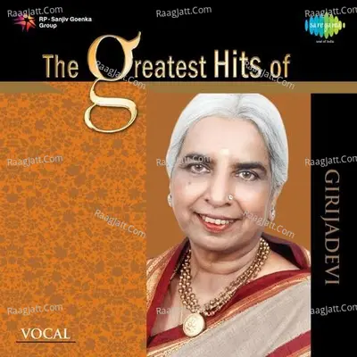 The Greatest Hits Of Girijadevi - Girija Devi