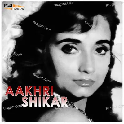 Aakhri Shikar (Original Motion Picture Soundtrack) - Salma Agha