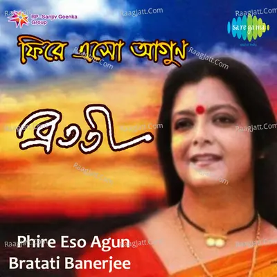 Bratati Banerjee - Phire Eso Agun - Indrani Sen