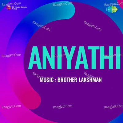 Aniyathi - Bro Lakshmanan