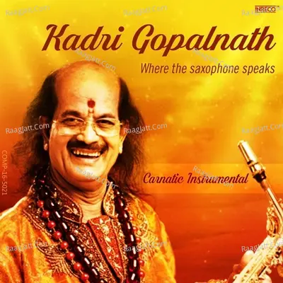 Kadri Gopalnath - Where the Saxophone Speaks - Kadri Gopalnath