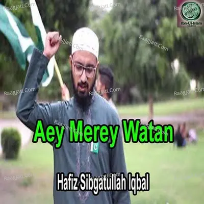 Aey Merey Watan - Hafiz Sibghatullah Iqbal