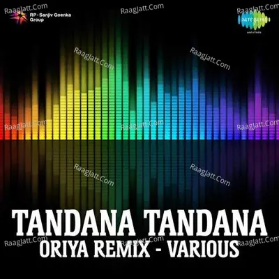 Tandana Tandana (oriya Remix By Various Artists) - pradeep gurwara