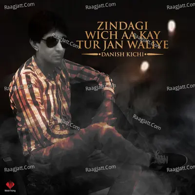 Zindagi Wich Aa Kay Tur Jan Waliye - Danish Khichi