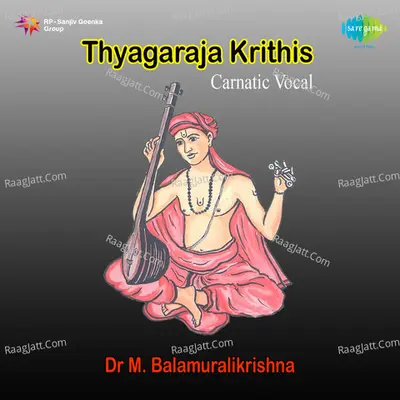 Thyagaraja Krithis Dr M Balamuralikrishna Vocal - M. Balamuralikrishna