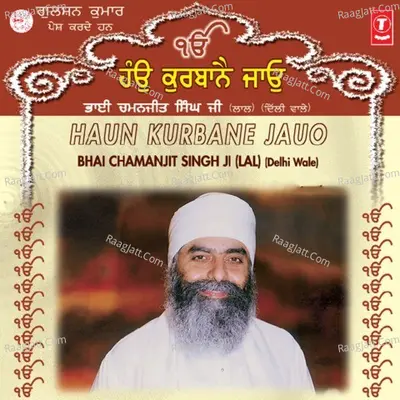 Haun Kurbane Jauo - Bhai Chamanjit Singh Lal (Delhi Wale)