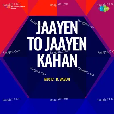 Jaayen To Jaayen Kahan - K. Babuji