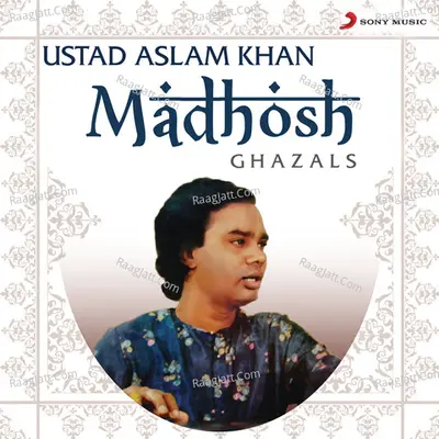 Madhosh - Ustad Aslam Khan