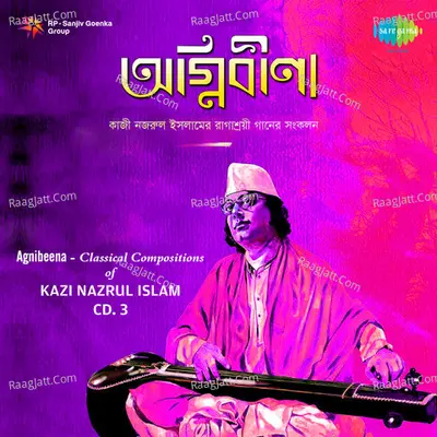 Agnibeena-Classical Kazi Nazrul Islam Cd 3 - Shankar Ghoshal