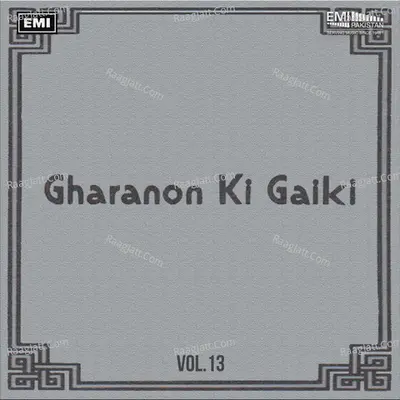 Gharanon Ki Gaiki, Vol. 13 - Ustad Chote Ghulam Ali Khan