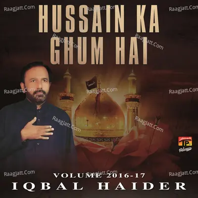 Hussain Ka Ghum Hai, Vol. 2016-17 - Iqbal Haider