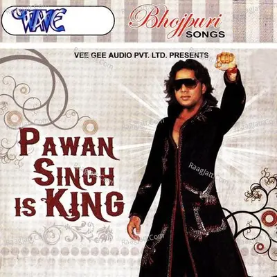 Pawan Singh Is King - Pawan Singh