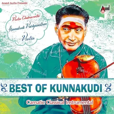 Best Of Kunnakudi-Violin - Kunnakudi Vaidyanathan