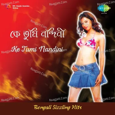 Ke Tumi Nandini - Bengali Sizzling Hits Poster