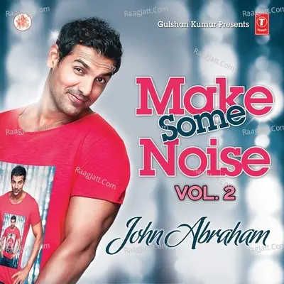 Make Some Noise - John Abraham Vol. 2 - B O B