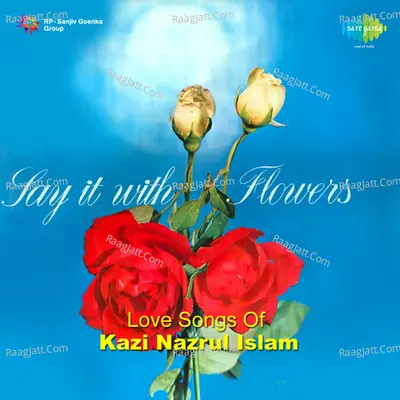 Say It With Flowers - Love Songs Of Nazrul Poster