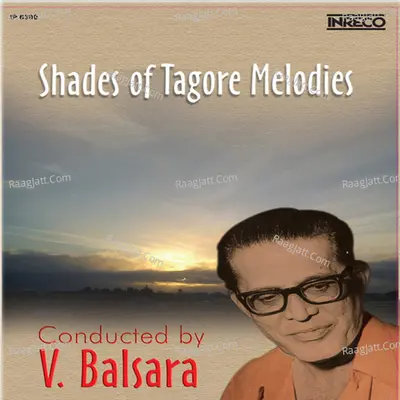 Shades Of Tagore Melodies Vol 3 - V.Balsara