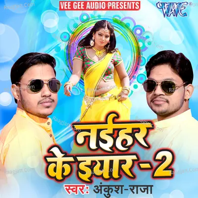 Naihar Ke Yaar 2 - Ankush Raja