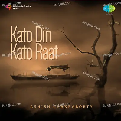 Ashis Chakraborty - Kato Din Kato Raat - Ashish Kumar Chakraborty