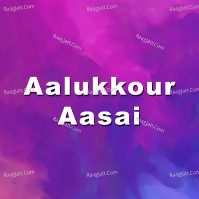 Aalukkour Aasai Poster