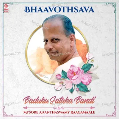 Bhaavothsava - Baduku Jataka Bandi - Mysore Ananthaswamy Raagamaale Poster