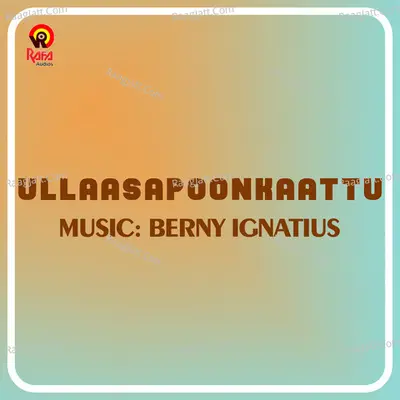 Ullaasapoonkaattu (Original Motion Picture Soundtrack) - Berny Ignatius