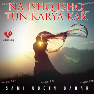 Na Ishq Ishq Tun Karya Kar - Sami Uddin Babar