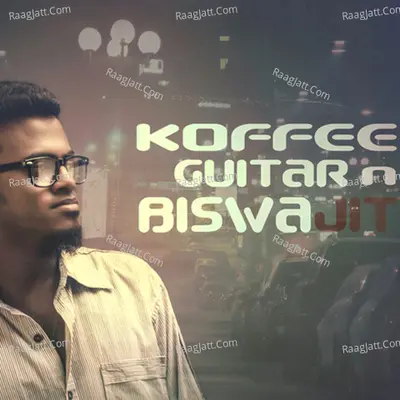 Koffee Guitar n Biswajit - Biswajit Karmakar