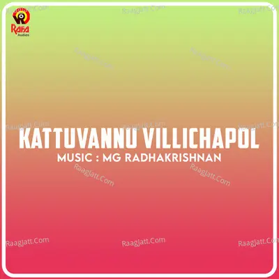 Kattuvannu Villichapol (Original Motion Picture Soundtrack) - M G Radhakrishnan