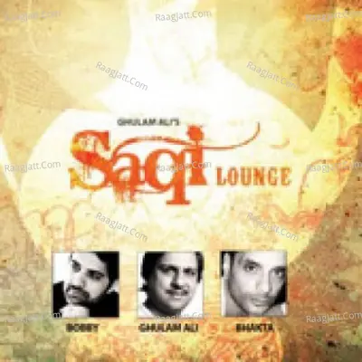 Saqi Lounge - Ghulam Ali And Bhakta And Bobby - Bhakta