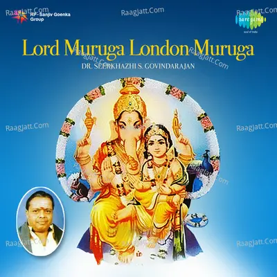 Lord Muruga London Muruga - Sirkazhi Govindarajan