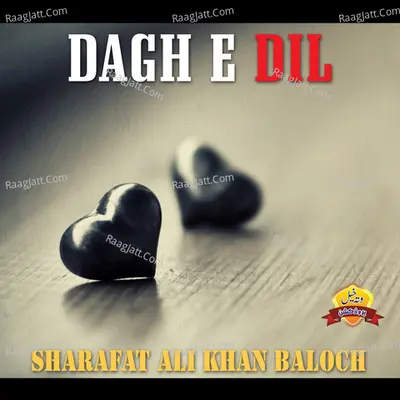 Dagh E Dil - Sharafat Ali Khan Baloch