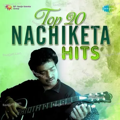 Top 20 Nachiketa Hits - Nachiketa Chakraborty