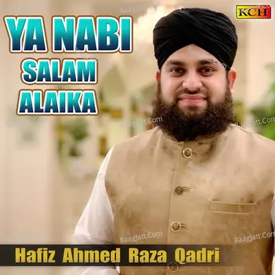 Ya Nabi Salam Alaika - Hafiz Ahmed Raza Qadri