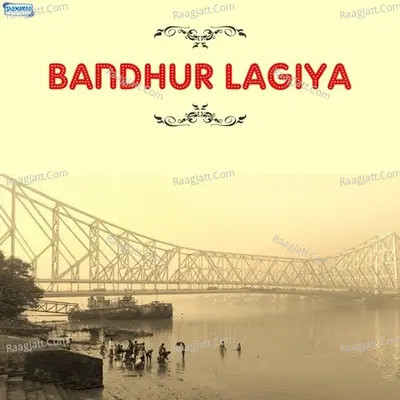 Bandhur Lagiya - Moitrayee