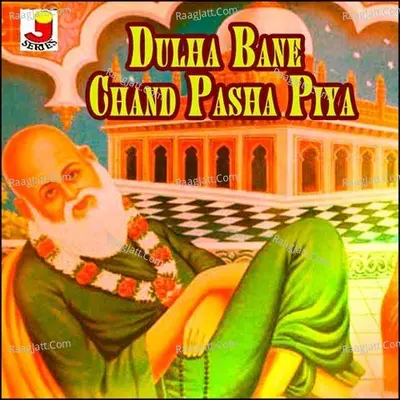 Dulha Bane Chand Pasha Piya - Abdul Haziz Ajmeri